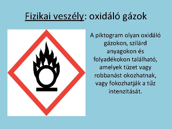 Fizikai veszély: oxidáló gázok A piktogram olyan oxidáló gázokon, szilárd anyagokon és folyadékokon található,