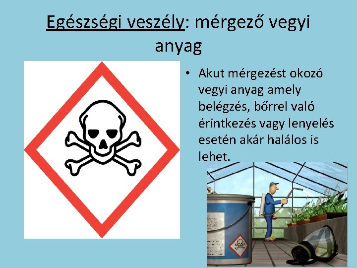 Egészségi veszély: mérgező vegyi anyag • Akut mérgezést okozó vegyi anyag amely belégzés, bőrrel