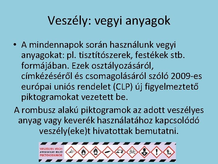 Veszély: vegyi anyagok • A mindennapok során használunk vegyi anyagokat: pl. tisztítószerek, festékek stb.