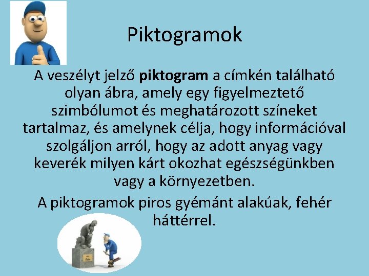 Piktogramok A veszélyt jelző piktogram a címkén található olyan ábra, amely egy figyelmeztető szimbólumot