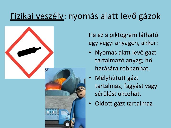 Fizikai veszély: nyomás alatt levő gázok Ha ez a piktogram látható egy vegyi anyagon,