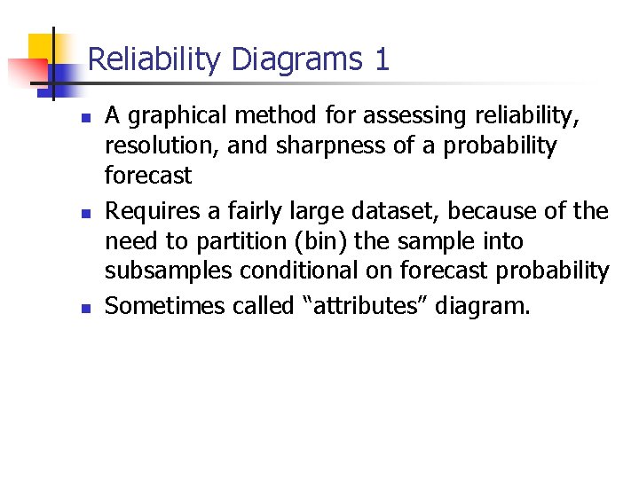 Reliability Diagrams 1 n n n A graphical method for assessing reliability, resolution, and