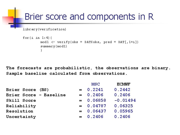 Brier score and components in R library(verification) for(i in 1: 4){ mod 1 <-