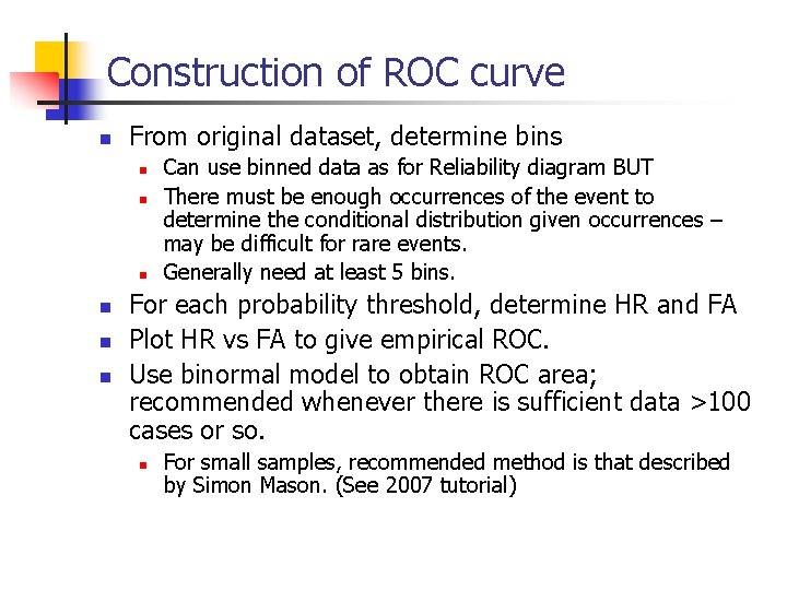 Construction of ROC curve n From original dataset, determine bins n n n Can