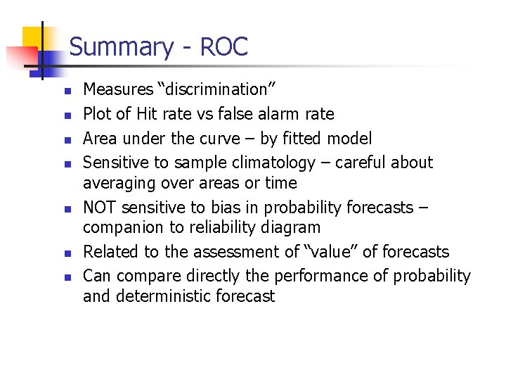 Summary - ROC n n n n Measures “discrimination” Plot of Hit rate vs