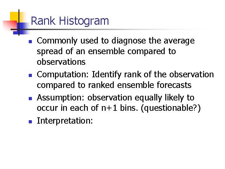 Rank Histogram n n Commonly used to diagnose the average spread of an ensemble