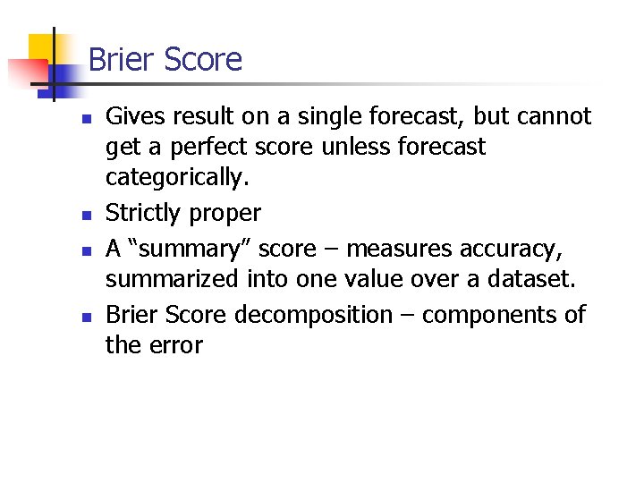 Brier Score n n Gives result on a single forecast, but cannot get a