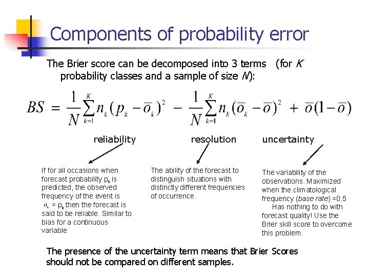 Components of probability error The Brier score can be decomposed into 3 terms (for