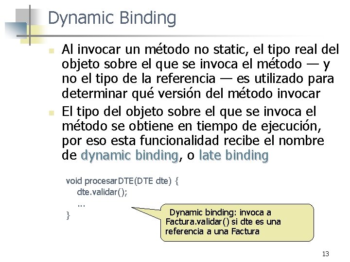 Dynamic Binding n n Al invocar un método no static, el tipo real del