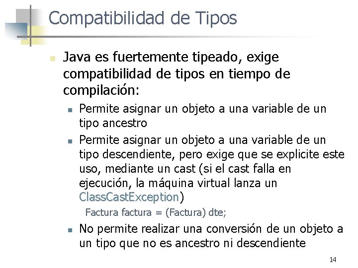 Compatibilidad de Tipos n Java es fuertemente tipeado, exige compatibilidad de tipos en tiempo