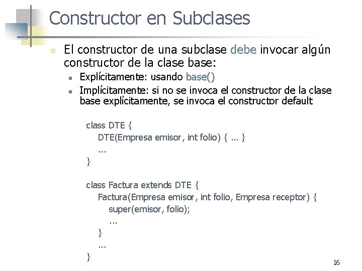 Constructor en Subclases n El constructor de una subclase debe invocar algún constructor de