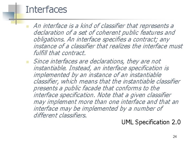 Interfaces n n An interface is a kind of classifier that represents a declaration