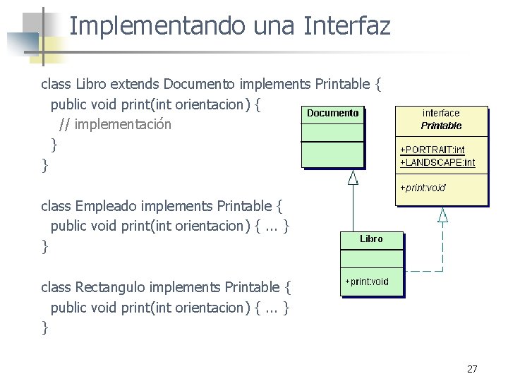 Implementando una Interfaz class Libro extends Documento implements Printable { public void print(int orientacion)