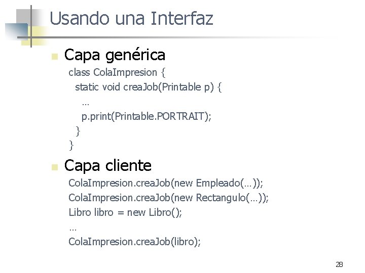 Usando una Interfaz n Capa genérica class Cola. Impresion { static void crea. Job(Printable