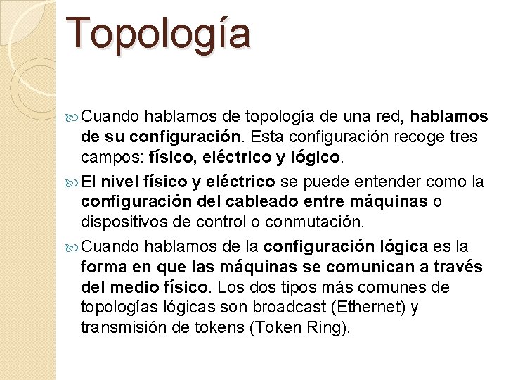 Topología Cuando hablamos de topología de una red, hablamos de su configuración. Esta configuración