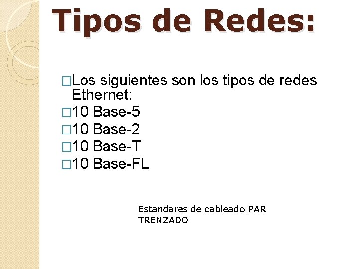 Tipos de Redes: �Los siguientes son los tipos de redes Ethernet: � 10 Base-5
