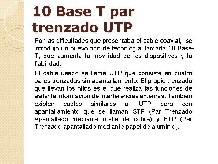 10 Base T par trenzado UTP Por las dificultades que presentaba el cable coaxial,