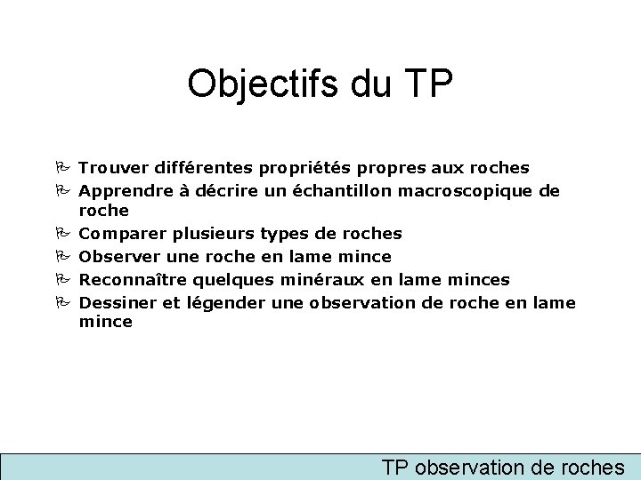 Objectifs du TP Trouver différentes propriétés propres aux roches Apprendre à décrire un échantillon