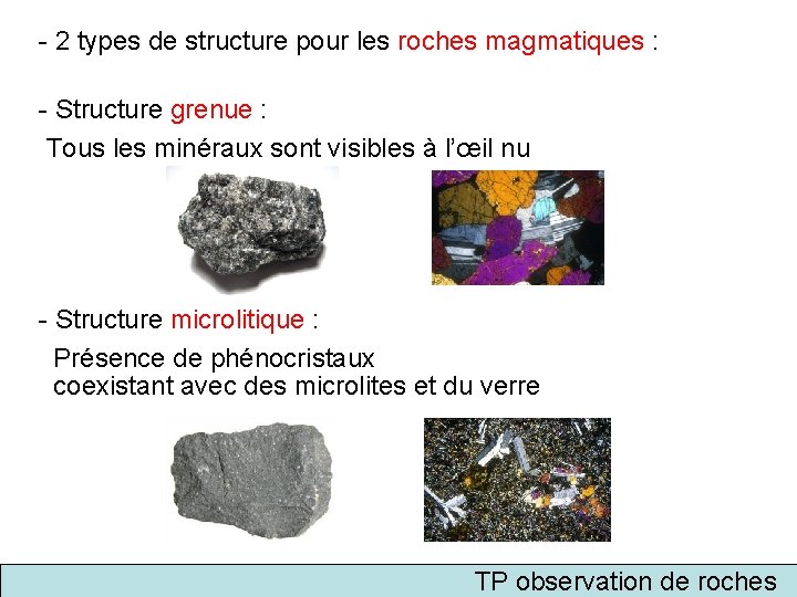 - 2 types de structure pour les roches magmatiques : - Structure grenue :