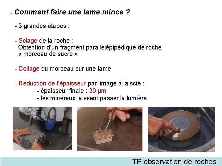 . Comment faire une lame mince ? - 3 grandes étapes : - Sciage
