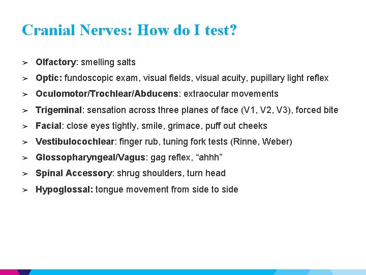 Cranial Nerves: How do I test? ➢ Olfactory: smelling salts ➢ Optic: fundoscopic exam,