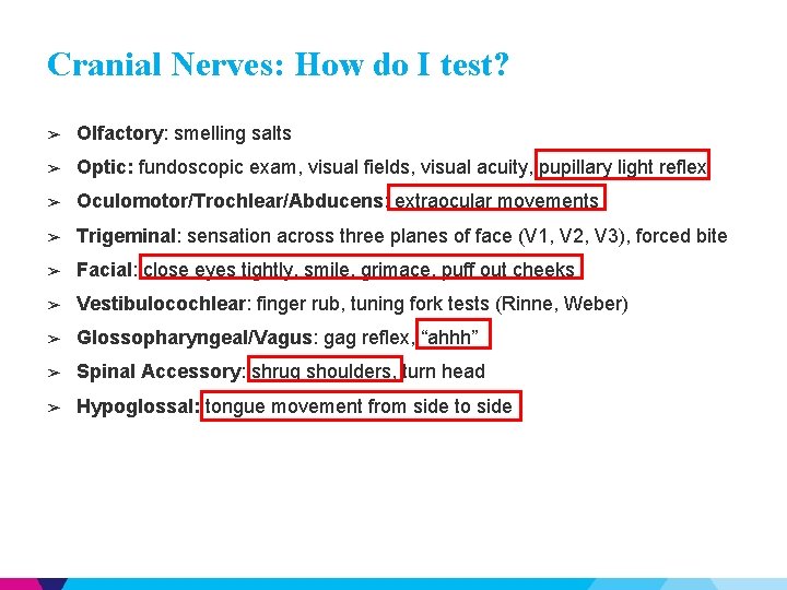 Cranial Nerves: How do I test? ➢ Olfactory: smelling salts ➢ Optic: fundoscopic exam,