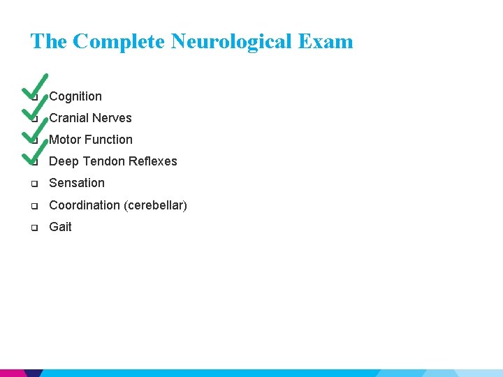 The Complete Neurological Exam ❑ Cognition ❑ Cranial Nerves ❑ Motor Function ❑ Deep