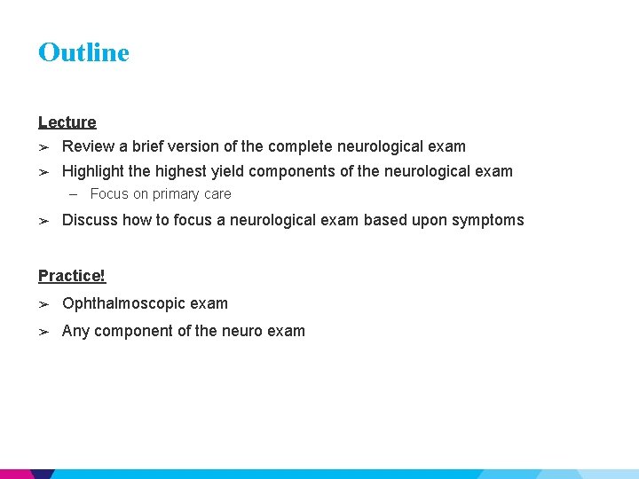 Outline Lecture ➢ Review a brief version of the complete neurological exam ➢ Highlight