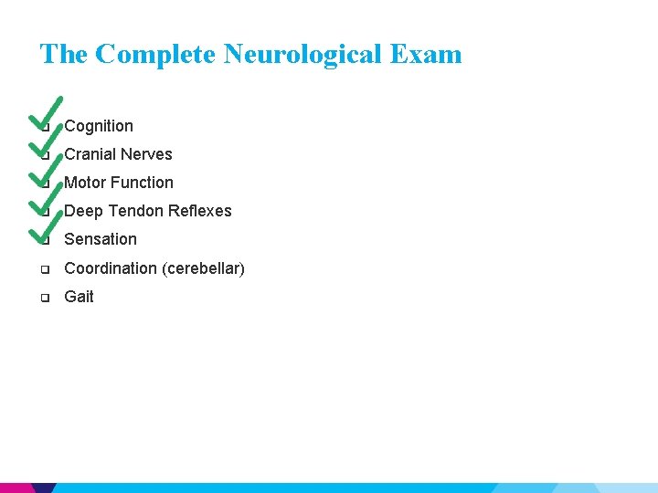 The Complete Neurological Exam ❑ Cognition ❑ Cranial Nerves ❑ Motor Function ❑ Deep