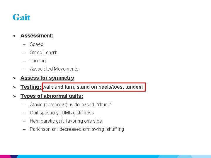 Gait ➢ Assessment: – Speed – Stride Length – Turning – Associated Movements ➢