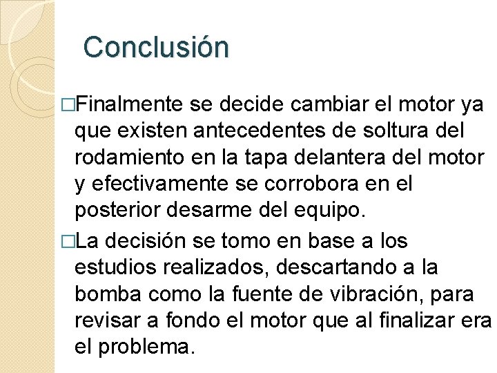 Conclusión �Finalmente se decide cambiar el motor ya que existen antecedentes de soltura del