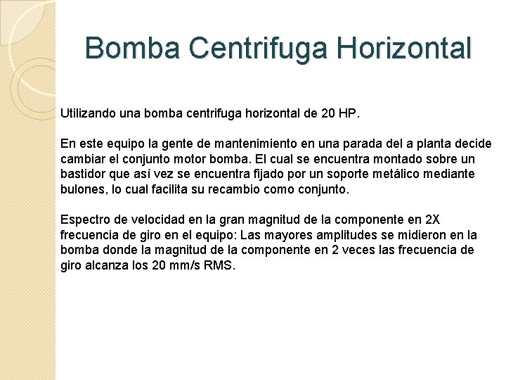 Bomba Centrifuga Horizontal Utilizando una bomba centrifuga horizontal de 20 HP. En este equipo