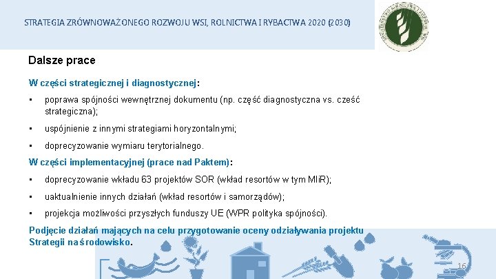 STRATEGIA ZRÓWNOWAŻONEGO ROZWOJU WSI, ROLNICTWA I RYBACTWA 2020 (2030) Dalsze prace W części strategicznej