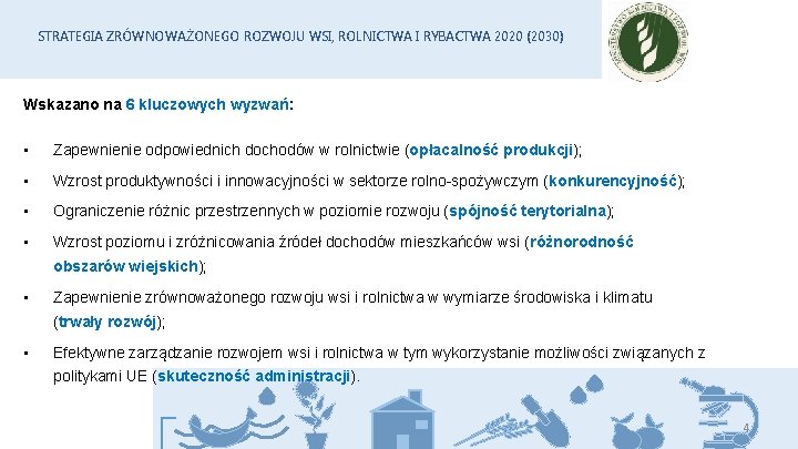 STRATEGIA ZRÓWNOWAŻONEGO ROZWOJU WSI, ROLNICTWA I RYBACTWA 2020 (2030) Wskazano na 6 kluczowych wyzwań: