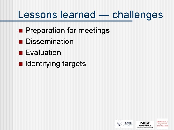 Lessons learned — challenges Preparation for meetings n Dissemination n Evaluation n Identifying targets