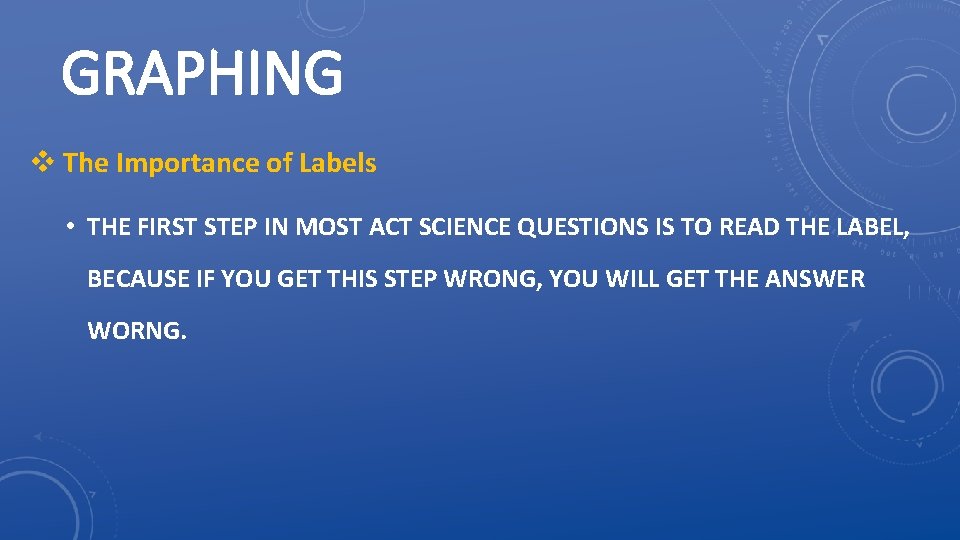 GRAPHING v The Importance of Labels • THE FIRST STEP IN MOST ACT SCIENCE