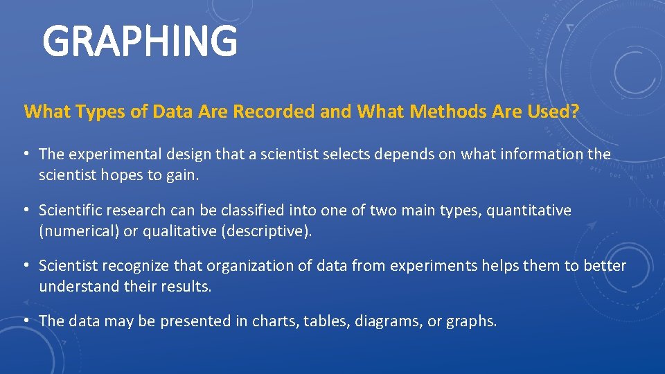 GRAPHING What Types of Data Are Recorded and What Methods Are Used? • The