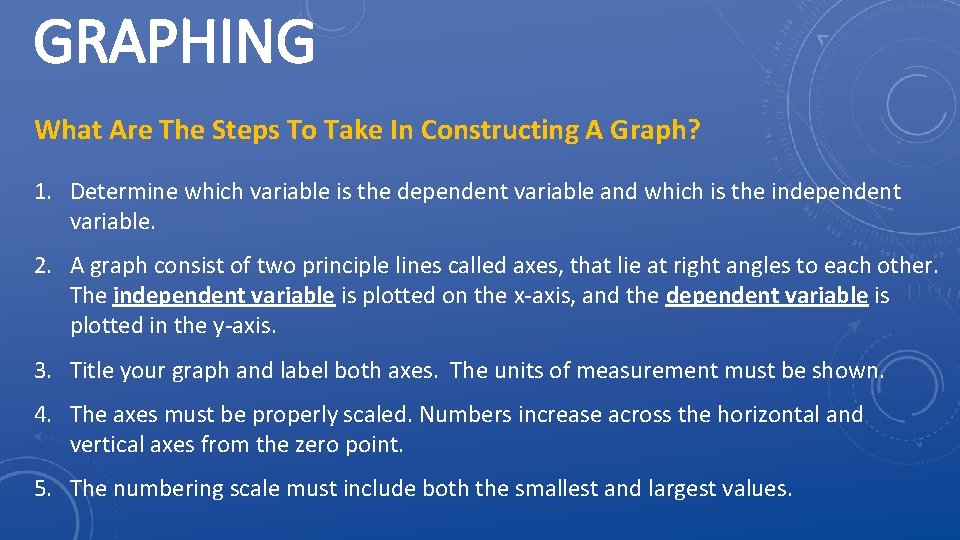 GRAPHING What Are The Steps To Take In Constructing A Graph? 1. Determine which