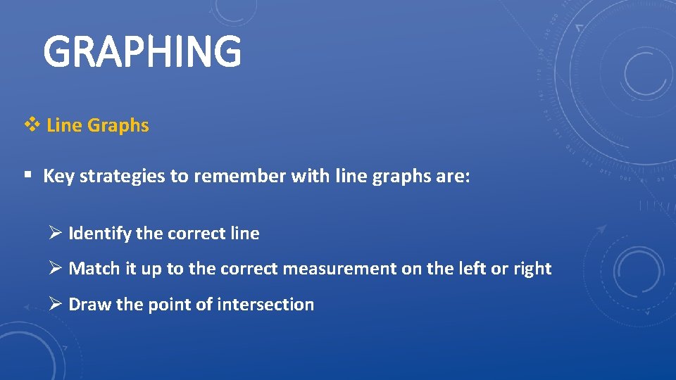 GRAPHING v Line Graphs § Key strategies to remember with line graphs are: Ø