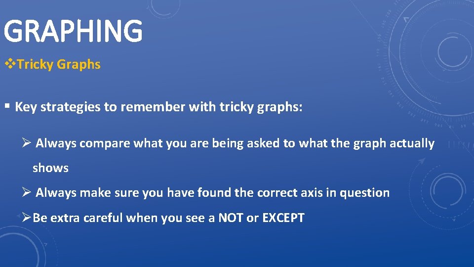 GRAPHING v. Tricky Graphs § Key strategies to remember with tricky graphs: Ø Always