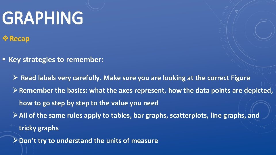 GRAPHING v. Recap § Key strategies to remember: Ø Read labels very carefully. Make