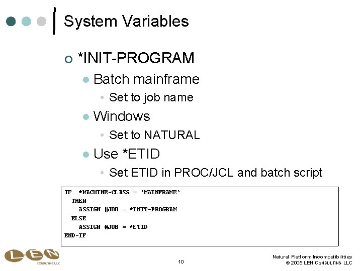 System Variables ¢ *INIT-PROGRAM l Batch mainframe • Set to job name l Windows