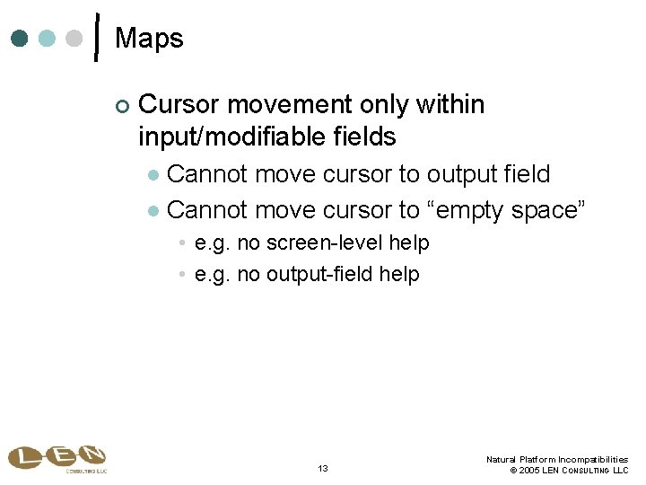 Maps ¢ Cursor movement only within input/modifiable fields Cannot move cursor to output field