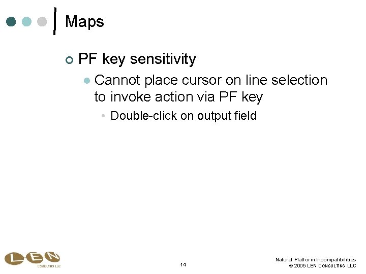 Maps ¢ PF key sensitivity l Cannot place cursor on line selection to invoke