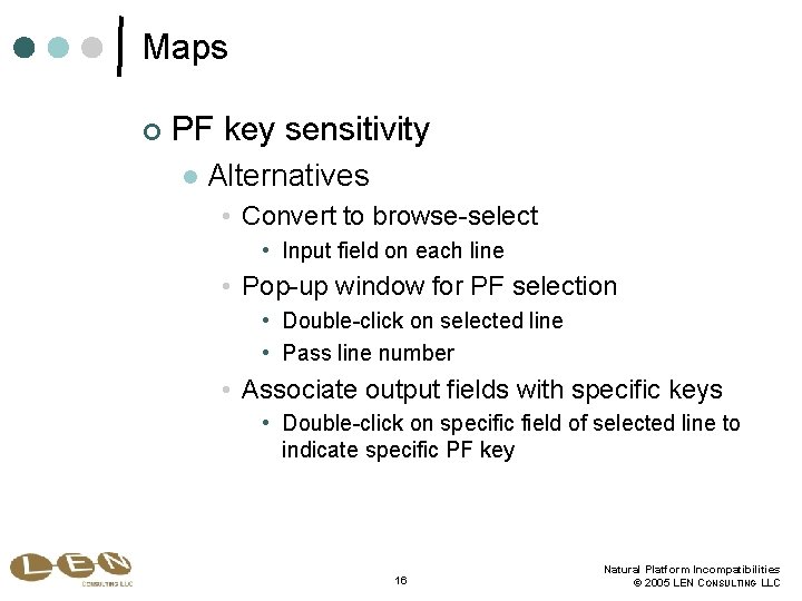 Maps ¢ PF key sensitivity l Alternatives • Convert to browse-select • Input field