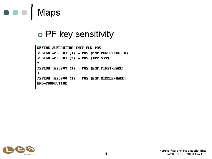 Maps ¢ PF key sensitivity DEFINE SUBROUTINE INIT-FLD-POS ASSIGN #FPOS 01 (1) = POS