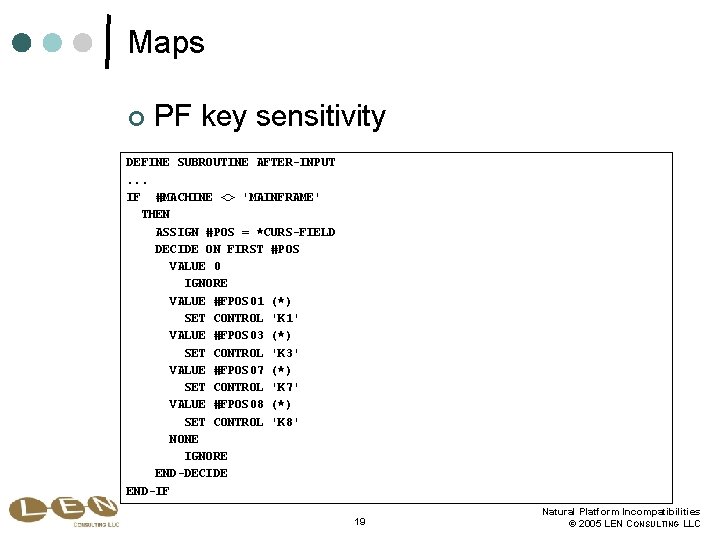 Maps ¢ PF key sensitivity DEFINE SUBROUTINE AFTER-INPUT. . . IF #MACHINE <> 'MAINFRAME'