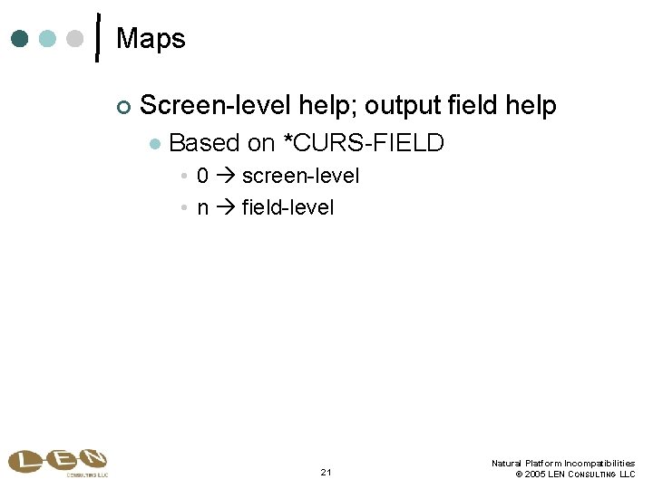 Maps ¢ Screen-level help; output field help l Based on *CURS-FIELD • 0 screen-level