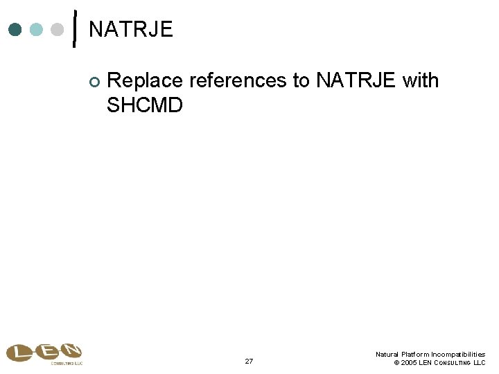 NATRJE ¢ Replace references to NATRJE with SHCMD 27 Natural Platform Incompatibilities © 2005