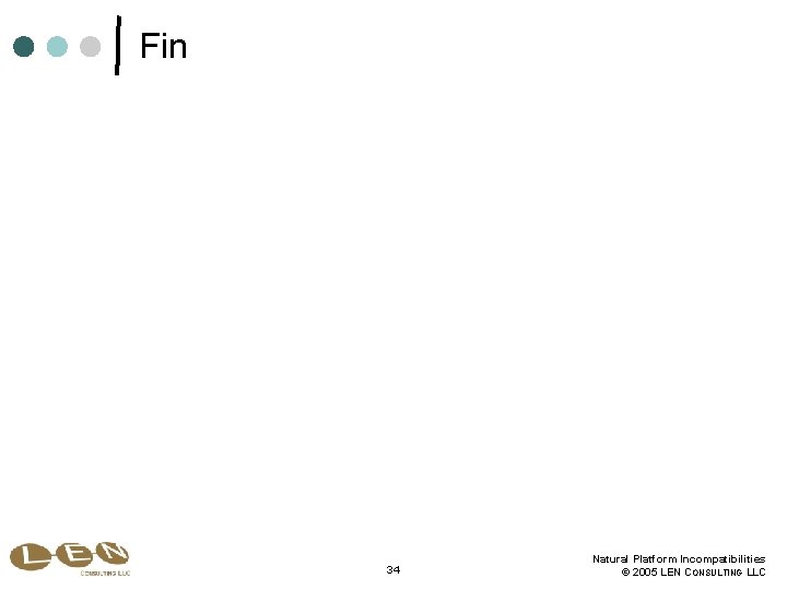 Fin 34 Natural Platform Incompatibilities © 2005 LEN CONSULTING LLC 